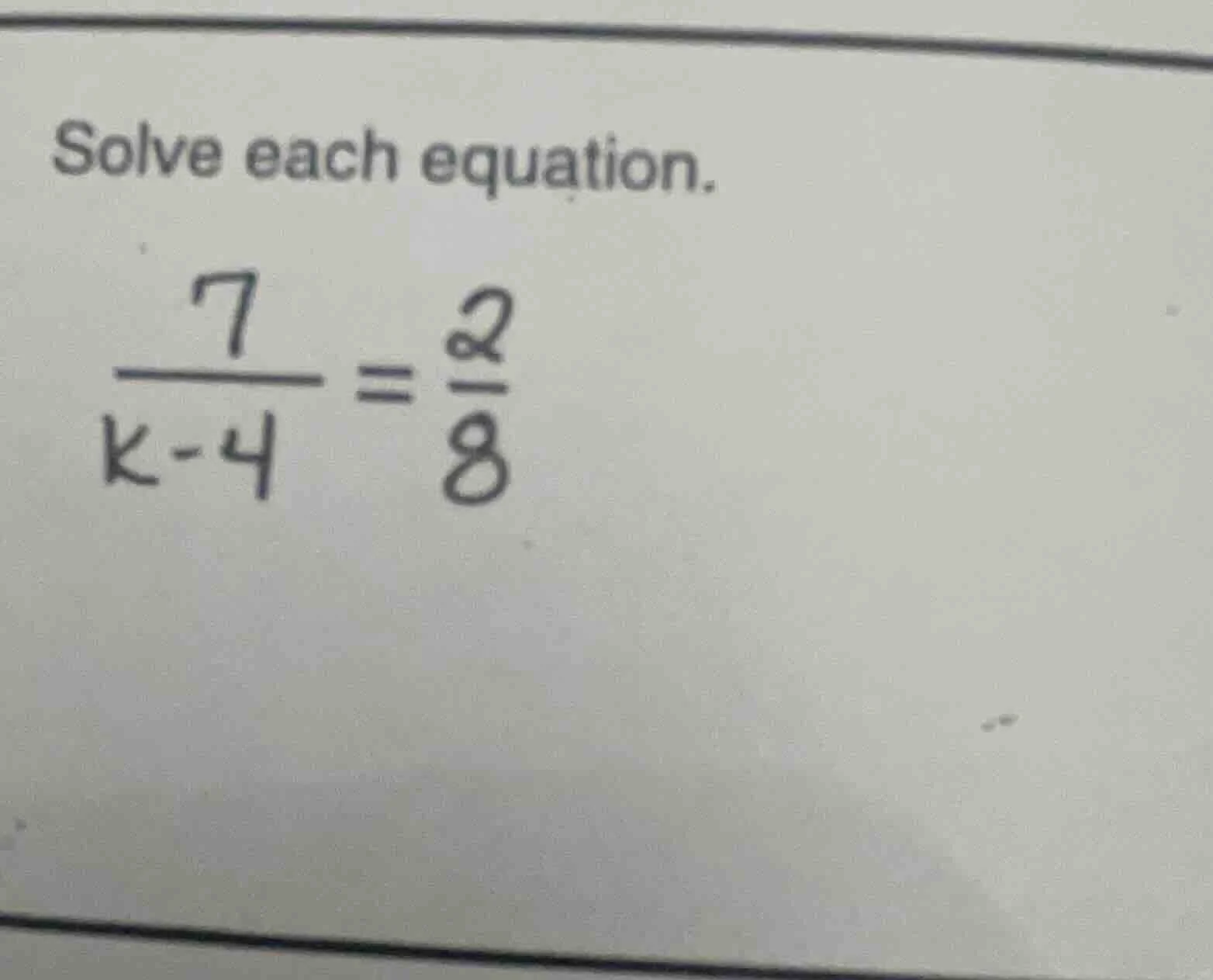 solve each equation. \\(\\frac{7}{k - 4} = \\frac{2}{8}\\)