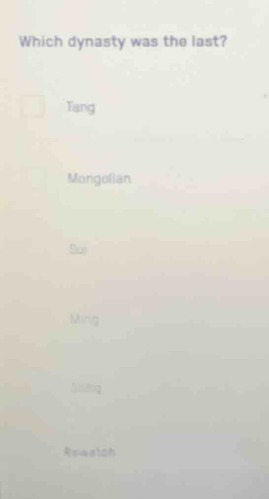 which dynasty was the last? tang mongolian sun ming (some unclear optio…