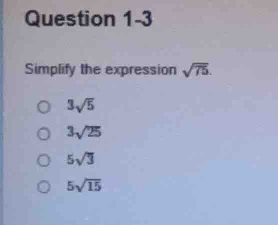 question 1-3 simplify the expression \\(\\sqrt{75}\\). \\(\\circ\\) \\(…