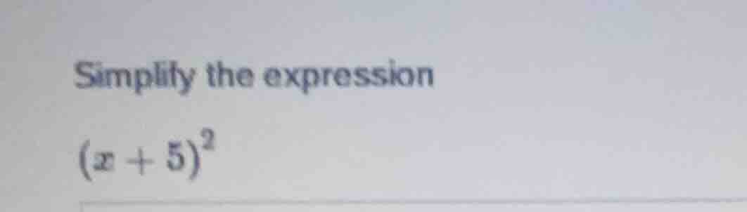 simplify the expression ((x + 5)^2)