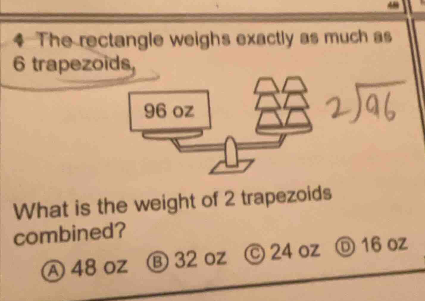 4 the rectangle weighs exactly as much as 6 trapezoids, 96 oz what is t…