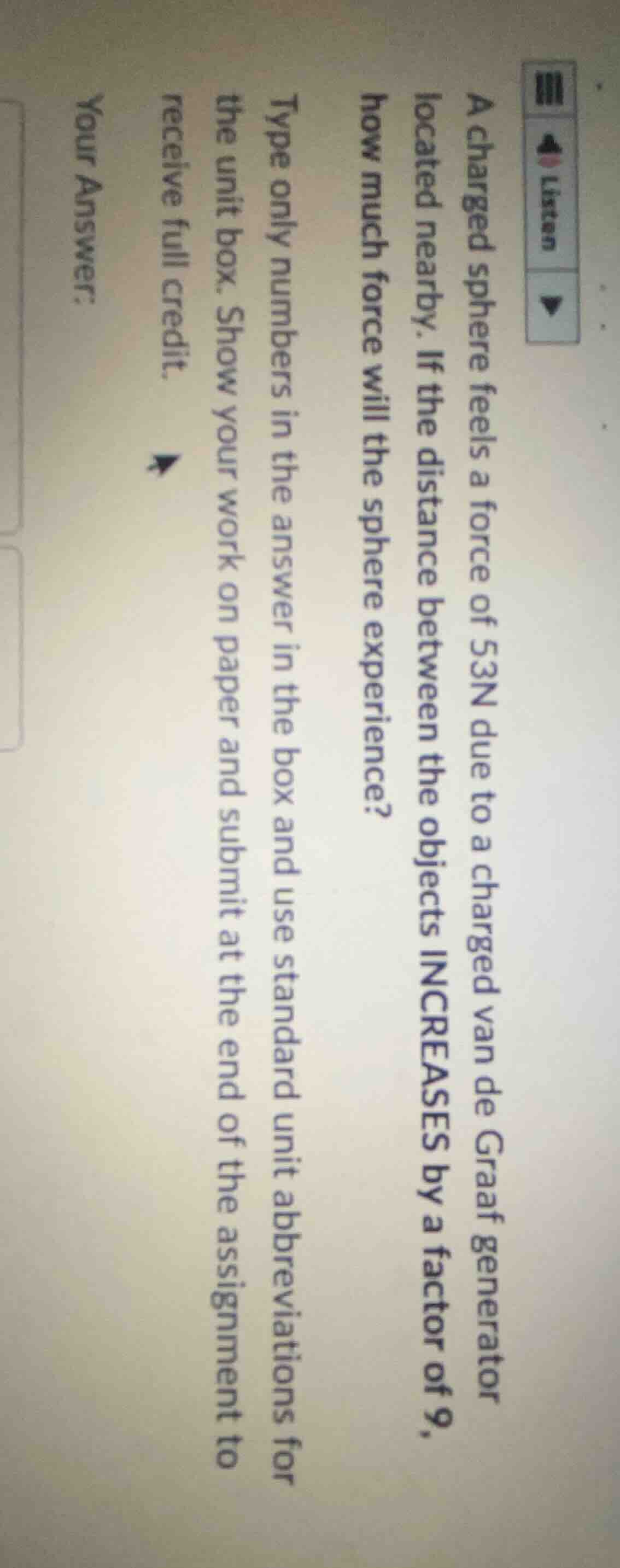 a charged sphere feels a force of 53n due to a charged van de graaf gen…