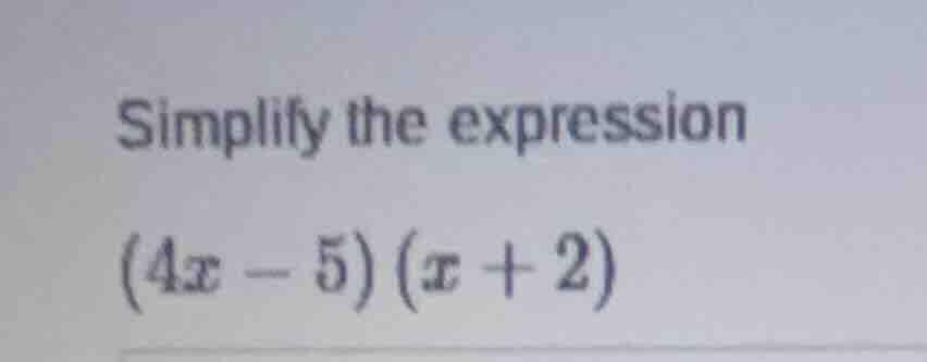 simplify the expression $(4x - 5)(x + 2)$