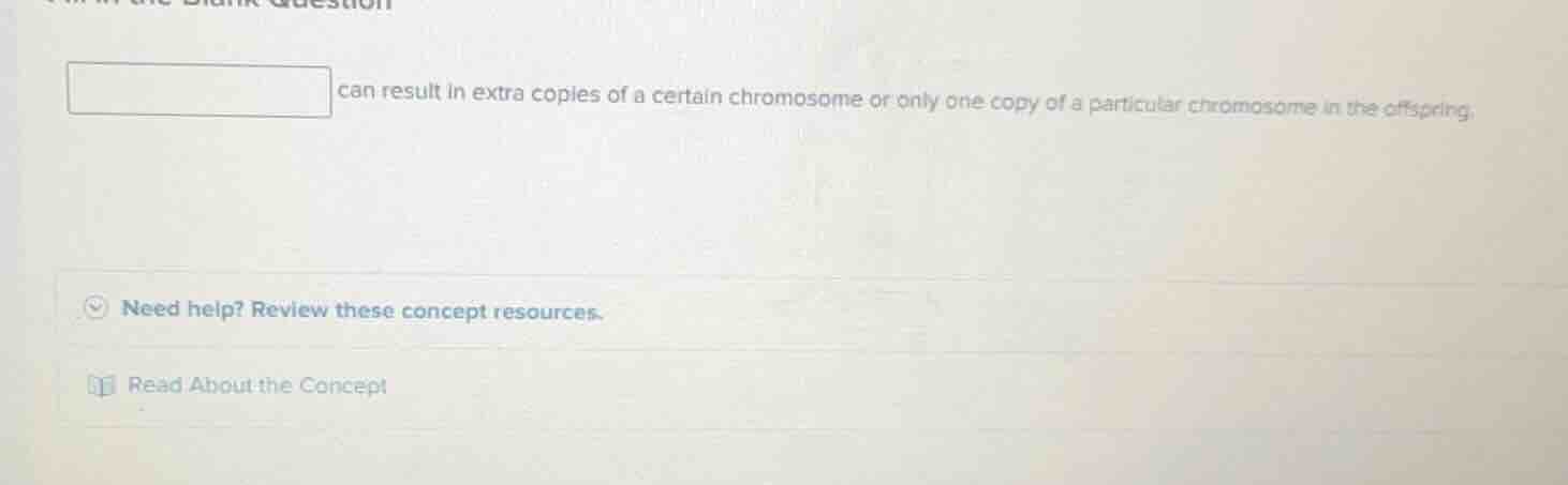 can result in extra copies of a certain chromosome or only one copy of …