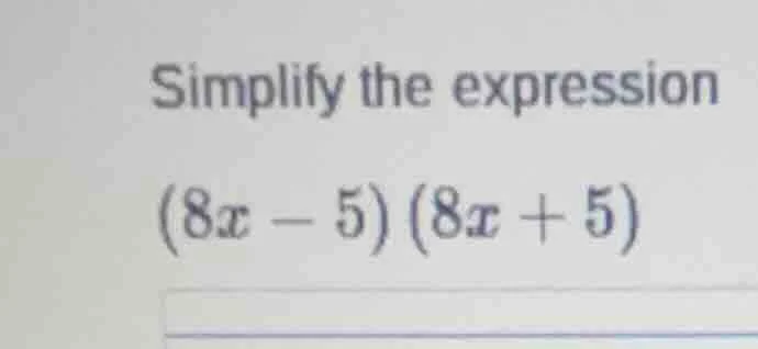 simplify the expression (8x - 5)(8x + 5)