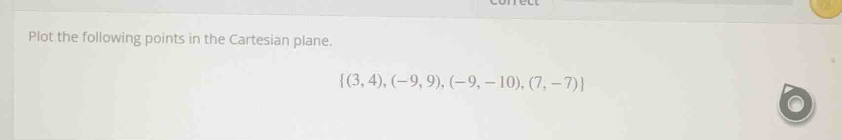 plot the following points in the cartesian plane. {(3, 4), (-9, 9), (-9…