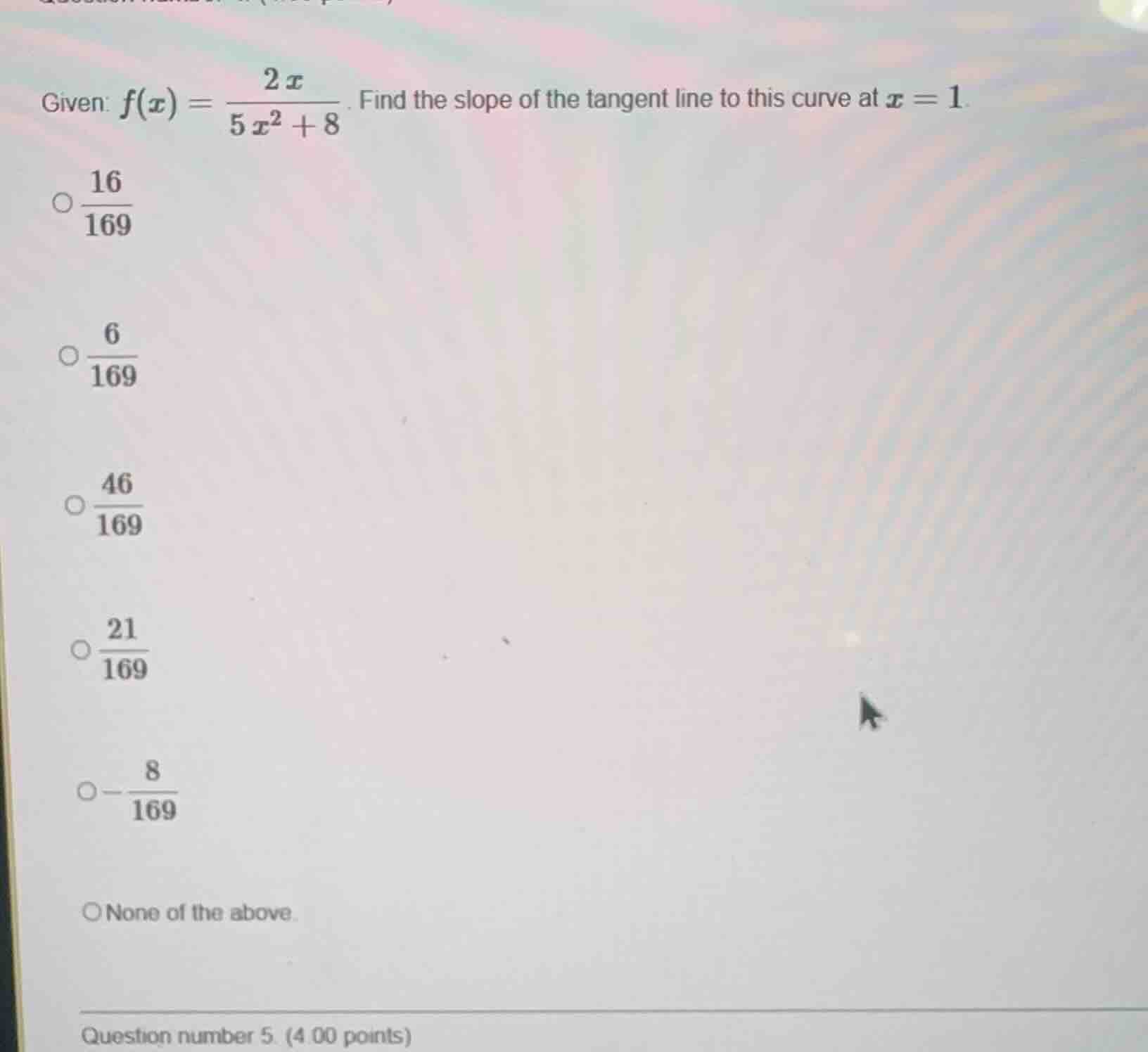 given: $f(x) = \\frac{2x}{5x^2 + 8}$. find the slope of the tangent lin…