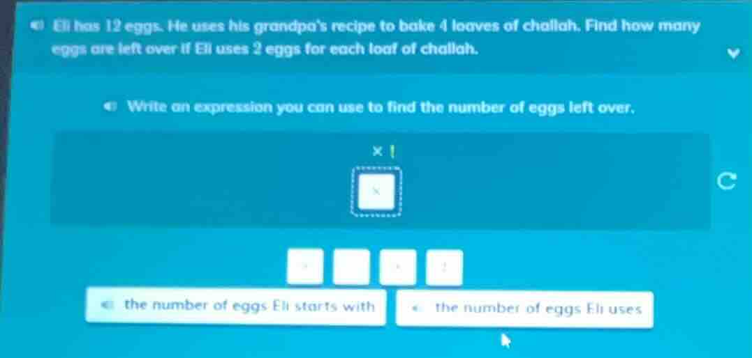 eli has 12 eggs. he uses his grandpas recipe to bake 4 loaves of challa…