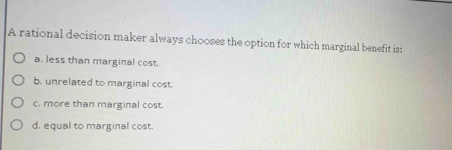 a rational decision maker always chooses the option for which marginal …