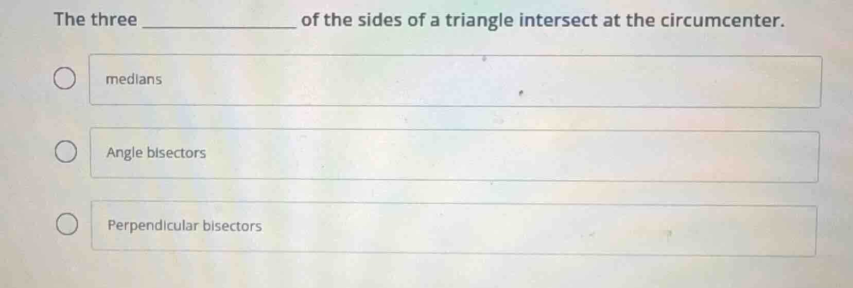the three __________ of the sides of a triangle intersect at the circum…