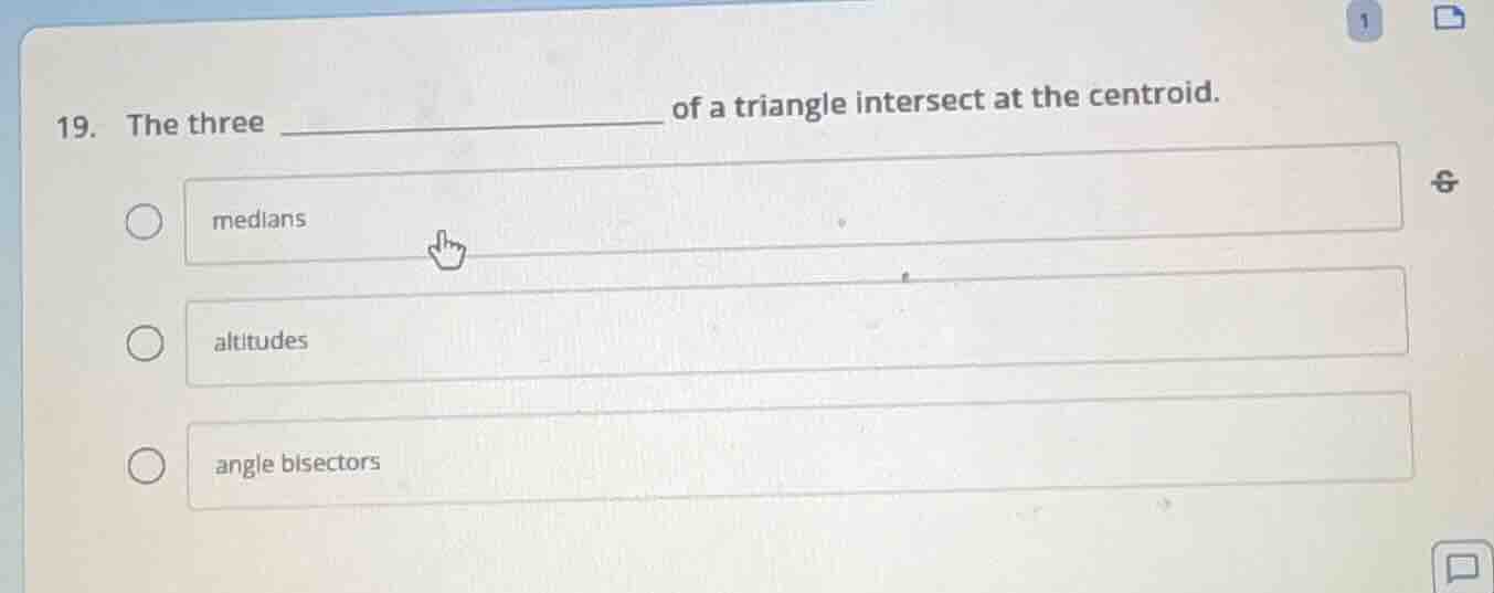 19. the three __________ of a triangle intersect at the centroid. - med…