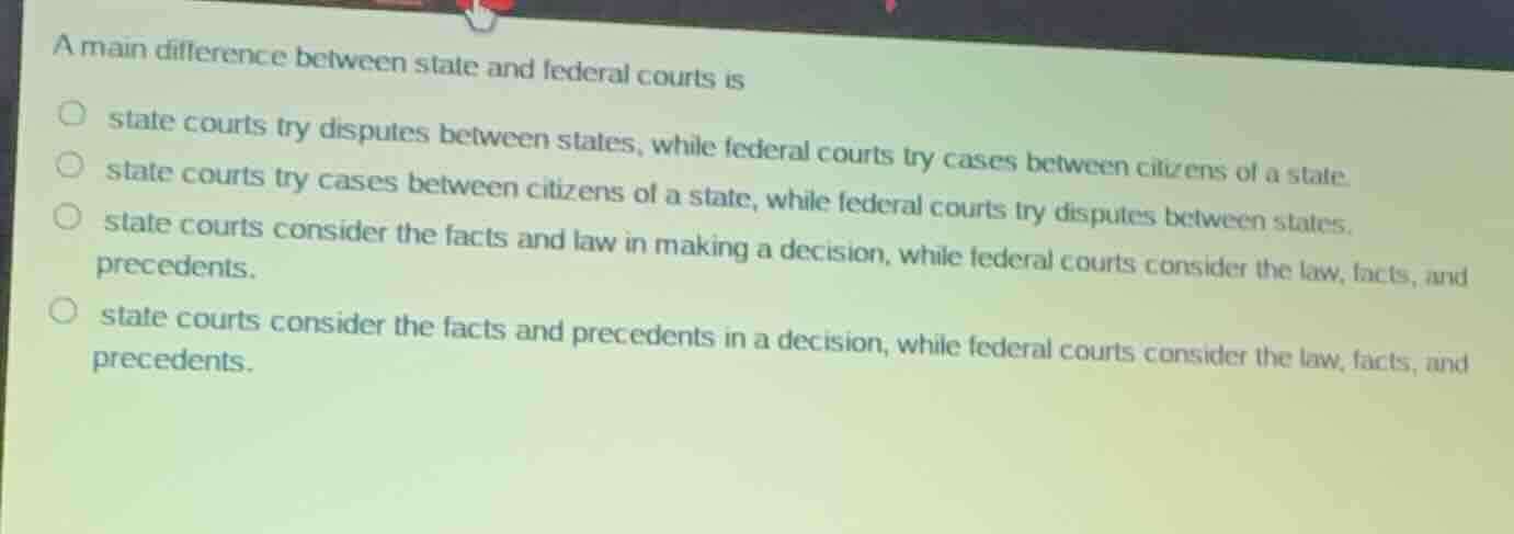 a main difference between state and federal courts is state courts try …