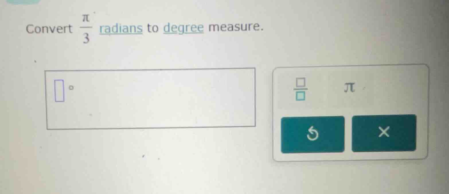 convert \\(\\frac{\\pi}{3}\\) radians to degree measure.