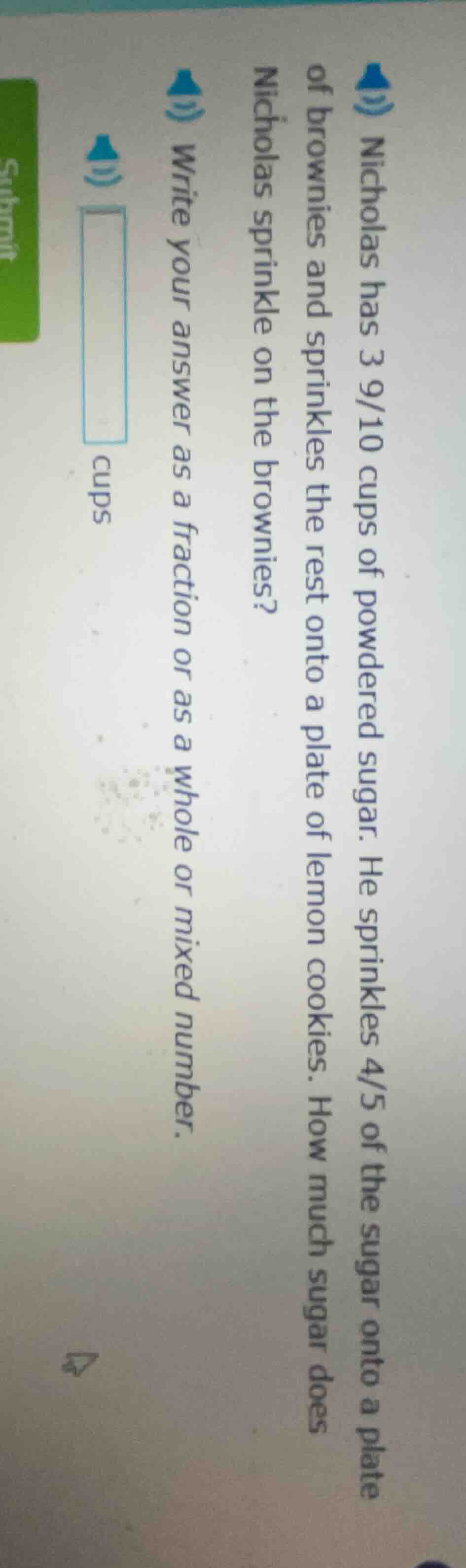 nicholas has 3 9/10 cups of powdered sugar. he sprinkles 4/5 of the sug…