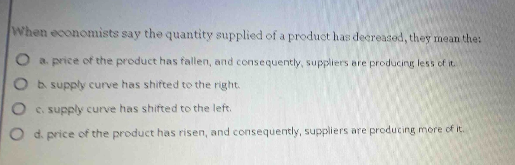 when economists say the quantity supplied of a product has decreased, t…