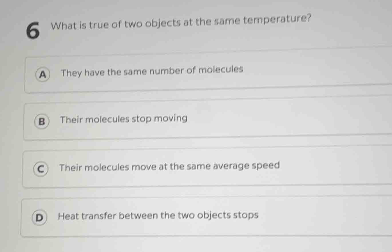 6 what is true of two objects at the same temperature? a they have the …