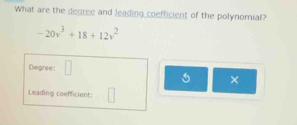 what are the degree and leading coefficient of the polynomial? -20v³ + …