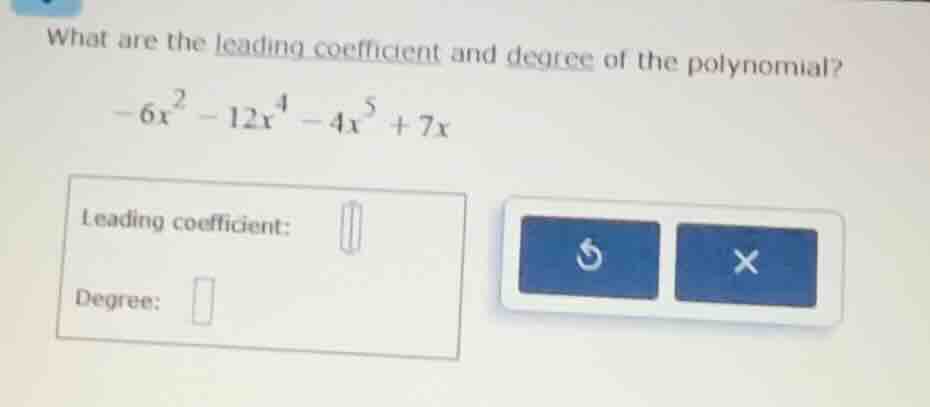 what are the leading coefficient and degree of the polynomial? $-6x^{2}…