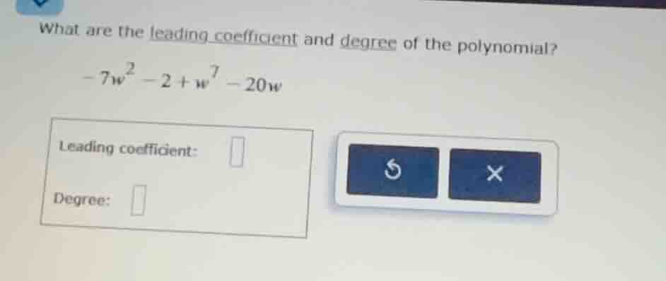what are the leading coefficient and degree of the polynomial? -7w² - 2…