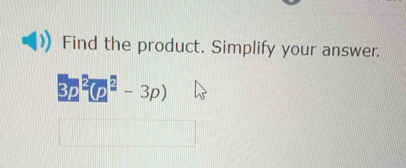 find the product. simplify your answer. \\(3p^2(p^2 - 3p)\\)