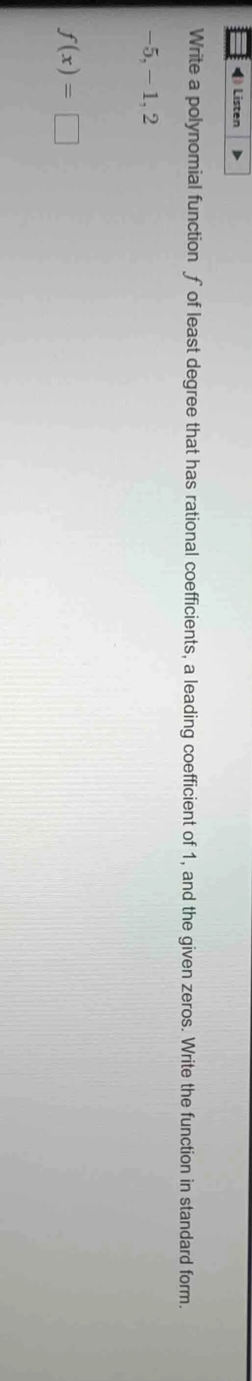 write a polynomial function ( f ) of least degree that has rational coe…