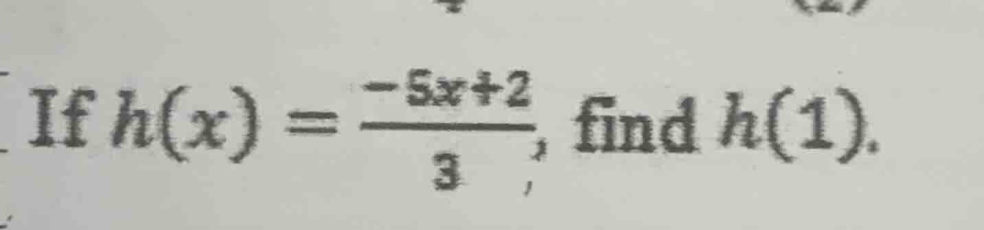 if $h(x) = \\frac{-5x + 2}{3}$, find $h(1)$.