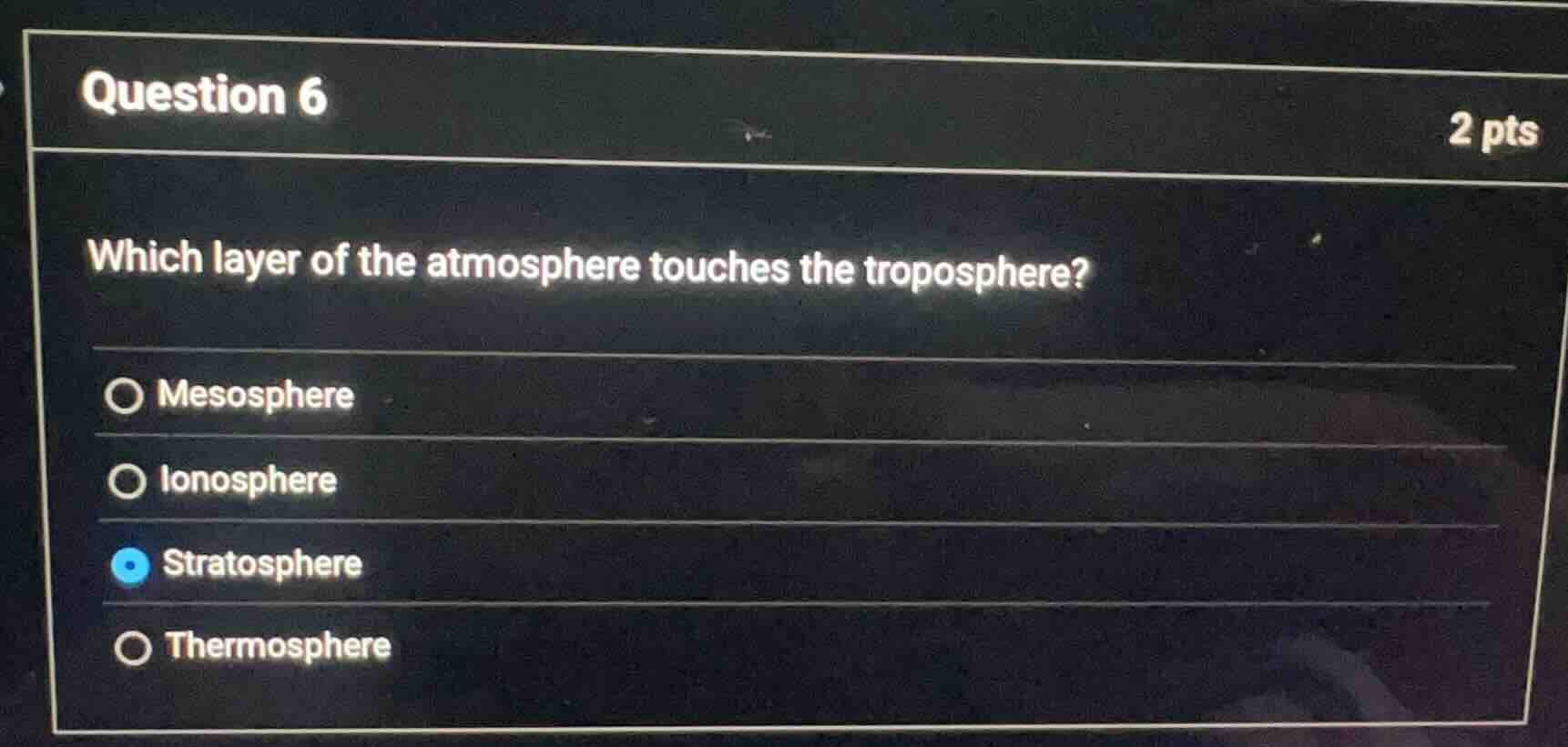question 6 2 pts which layer of the atmosphere touches the troposphere?…