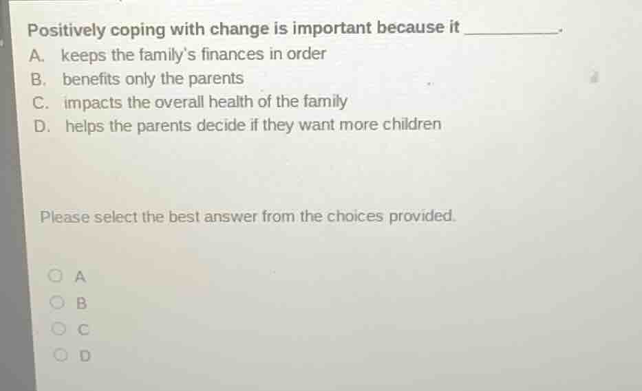 positively coping with change is important because it _______. a. keeps…