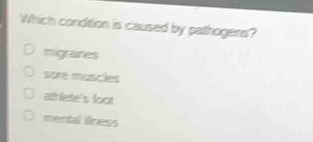 which condition is caused by pathogens? migraines sore muscles athletes…
