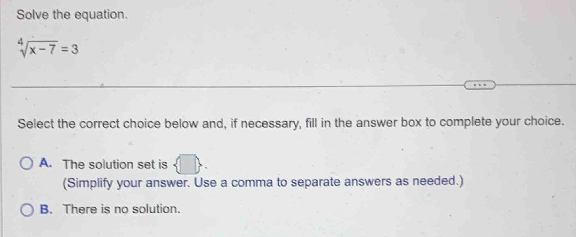 solve the equation. \\sqrt4{x - 7} = 3 select the correct choice below …