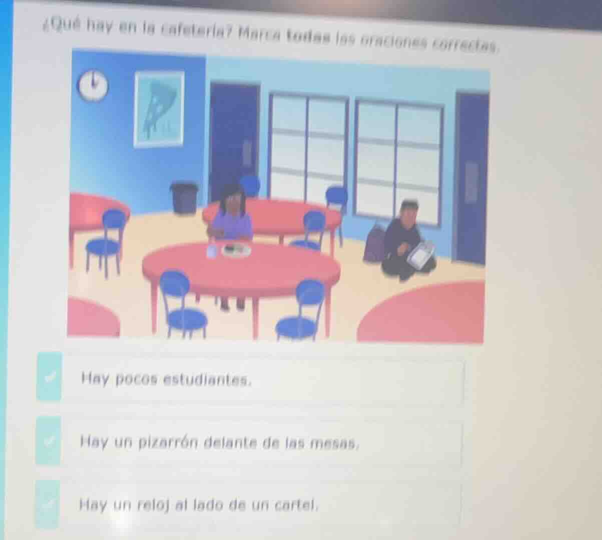 ¿qué hay en la cafetería? marca todas las opciones correctas. hay pocos…
