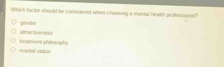 which factor should be considered when choosing a mental health profess…