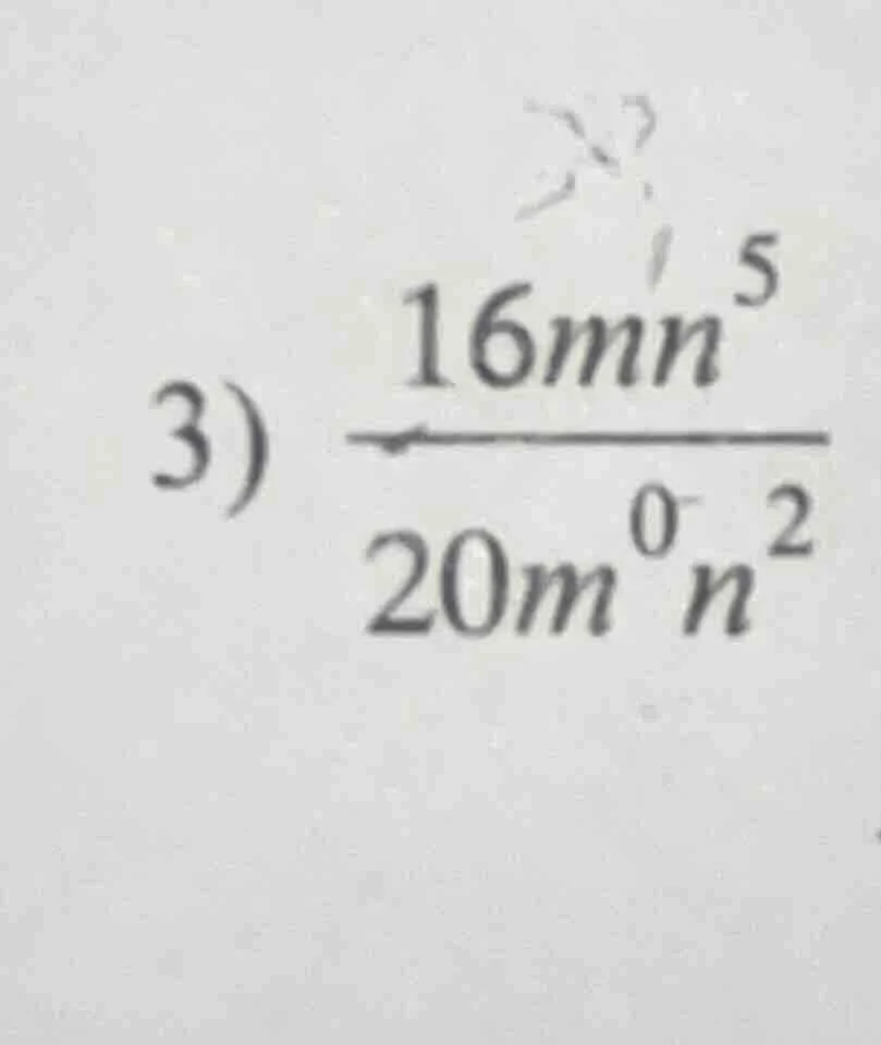 3) \\(\frac{16mn^{5}}{20m^{0}n^{2}}\\)
