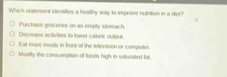 which statement identifies a healthy way to improve nutrition in a diet…
