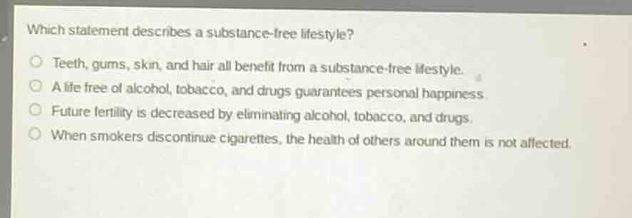 which statement describes a substance - free lifestyle? teeth, gums, sk…