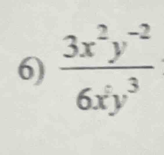6) \\(\frac{3x^{2}y^{-2}}{6xy^{3}}\\)