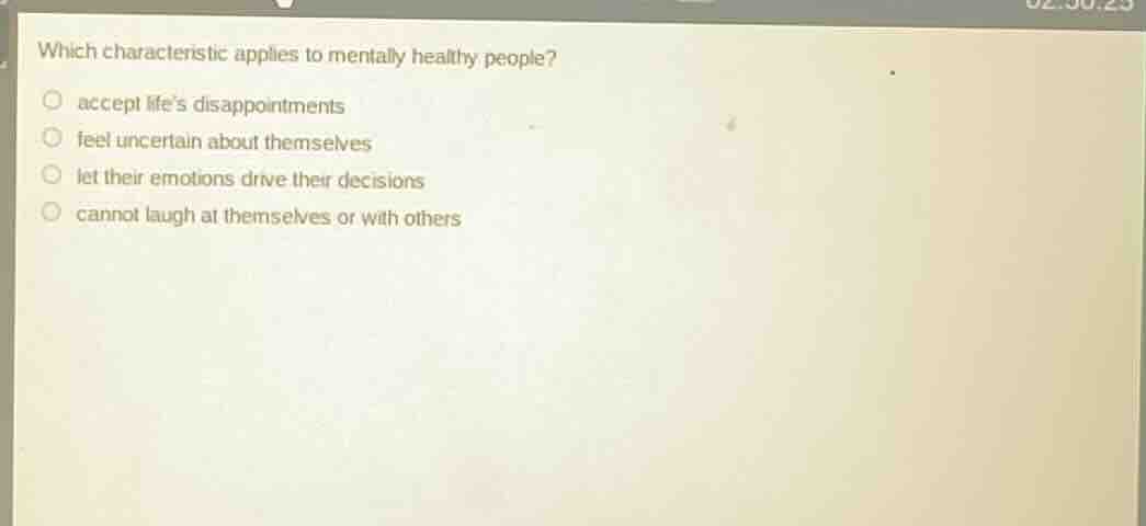 which characteristic applies to mentally healthy people? accept lifes d…