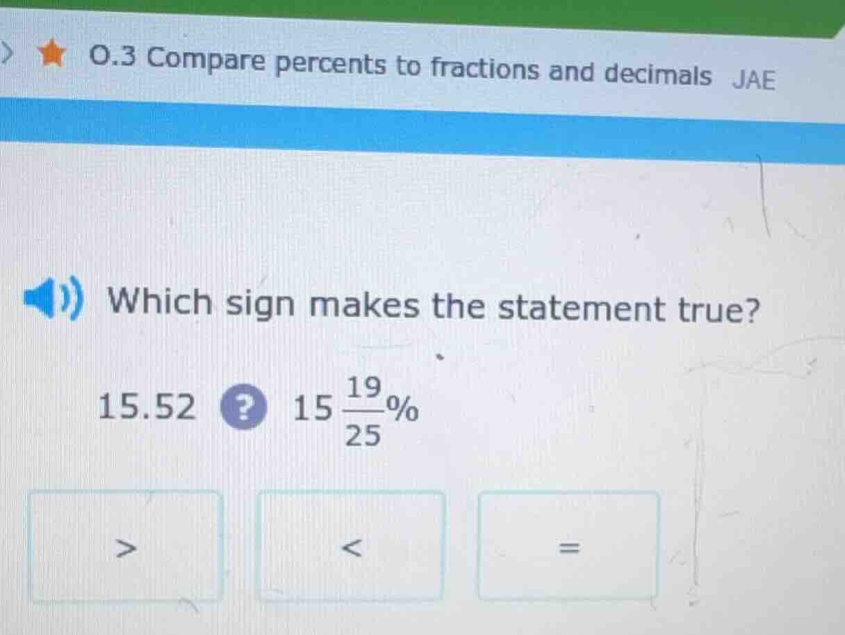 0.3 compare percents to fractions and decimals jae which sign makes the…