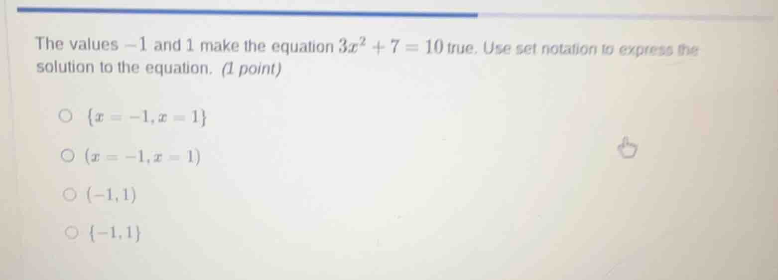 the values $-1$ and $1$ make the equation $3x^2 + 7 = 10$ true. use set…