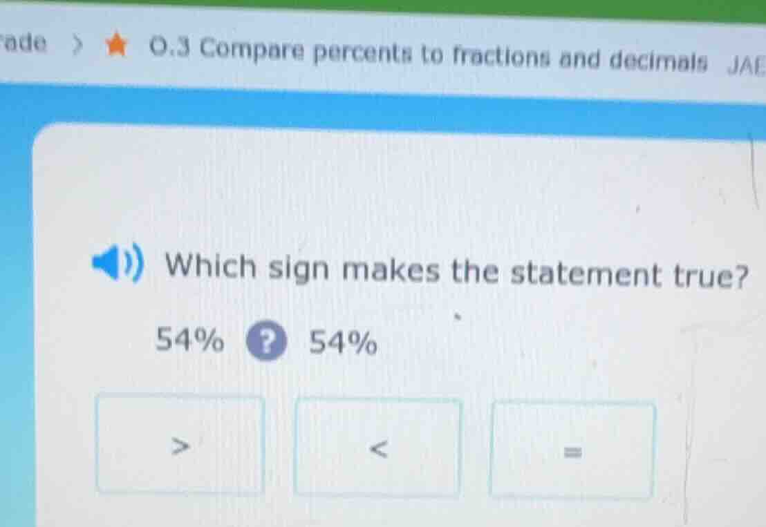 which sign makes the statement true? 54%? 54% > < =