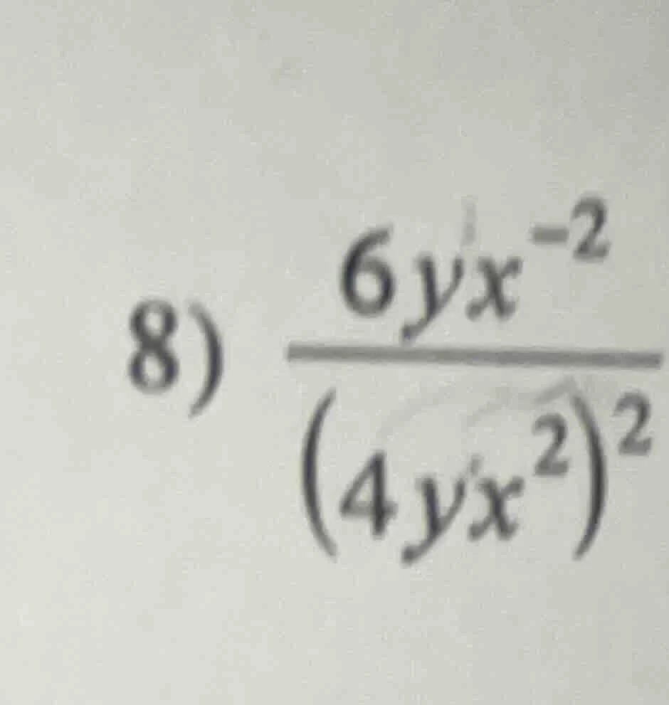 8) \\(\frac{6yx^{-2}}{(4yx^{2})^{2}}\\)