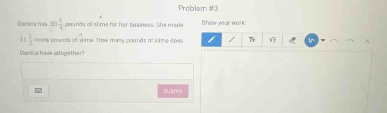 problem #3 danica has $20\\frac{3}{4}$ pounds of slime for her business…
