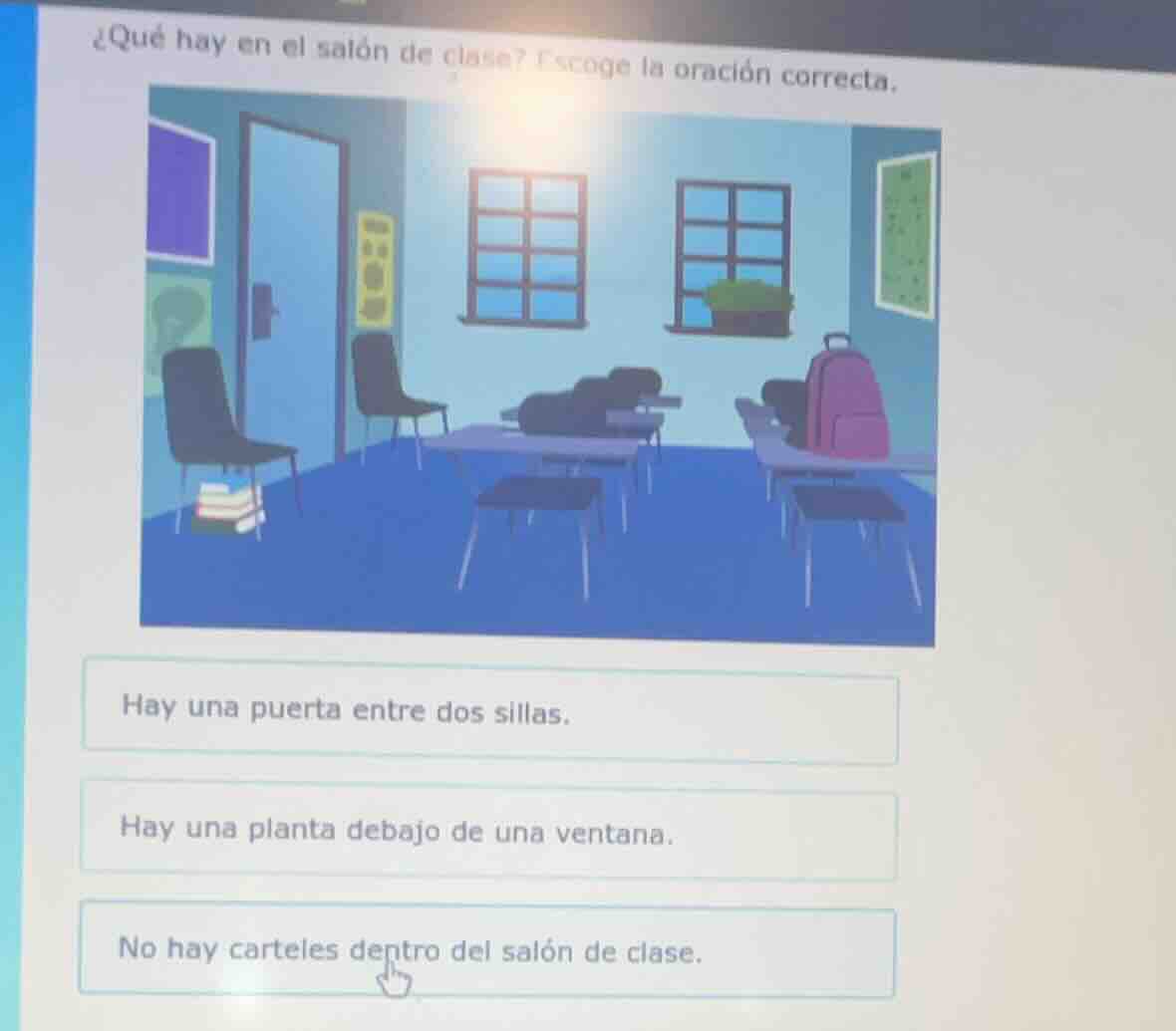 ¿qué hay en el salón de clase? escoge la oración correcta. hay una puer…