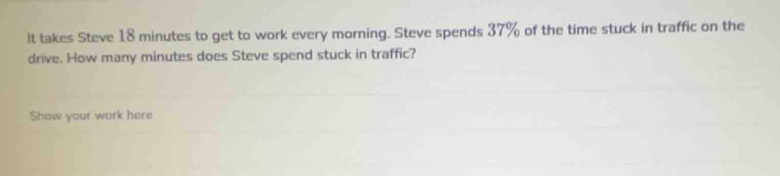 it takes steve 18 minutes to get to work every morning. steve spends 37…