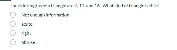the side lengths of a triangle are 7, 11, and 16. what kind of triangle…