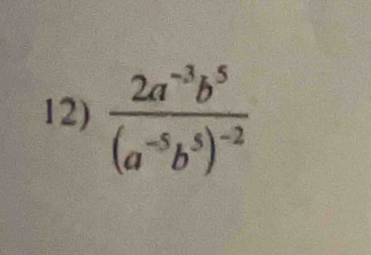 12) \\(\frac{2a^{-3}b^{5}}{(a^{-5}b^{5})^{-2}}\\)