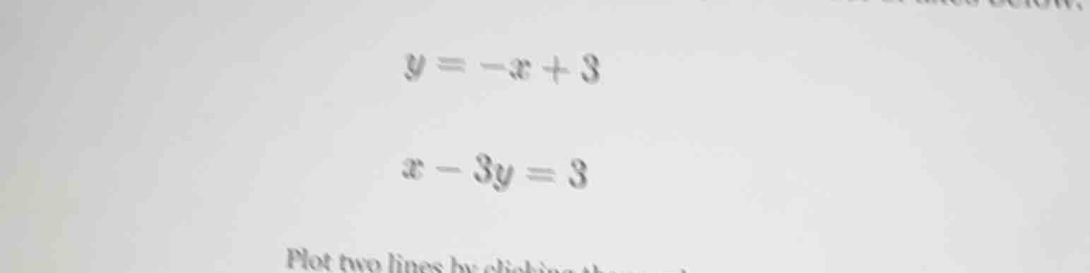y = -x + 3\ x - 3y = 3\ plot two lines by clicking