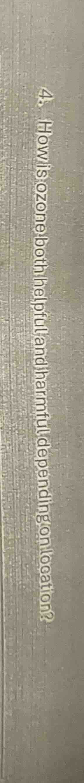 4. how is ozone both helpful and harmful depending on location?