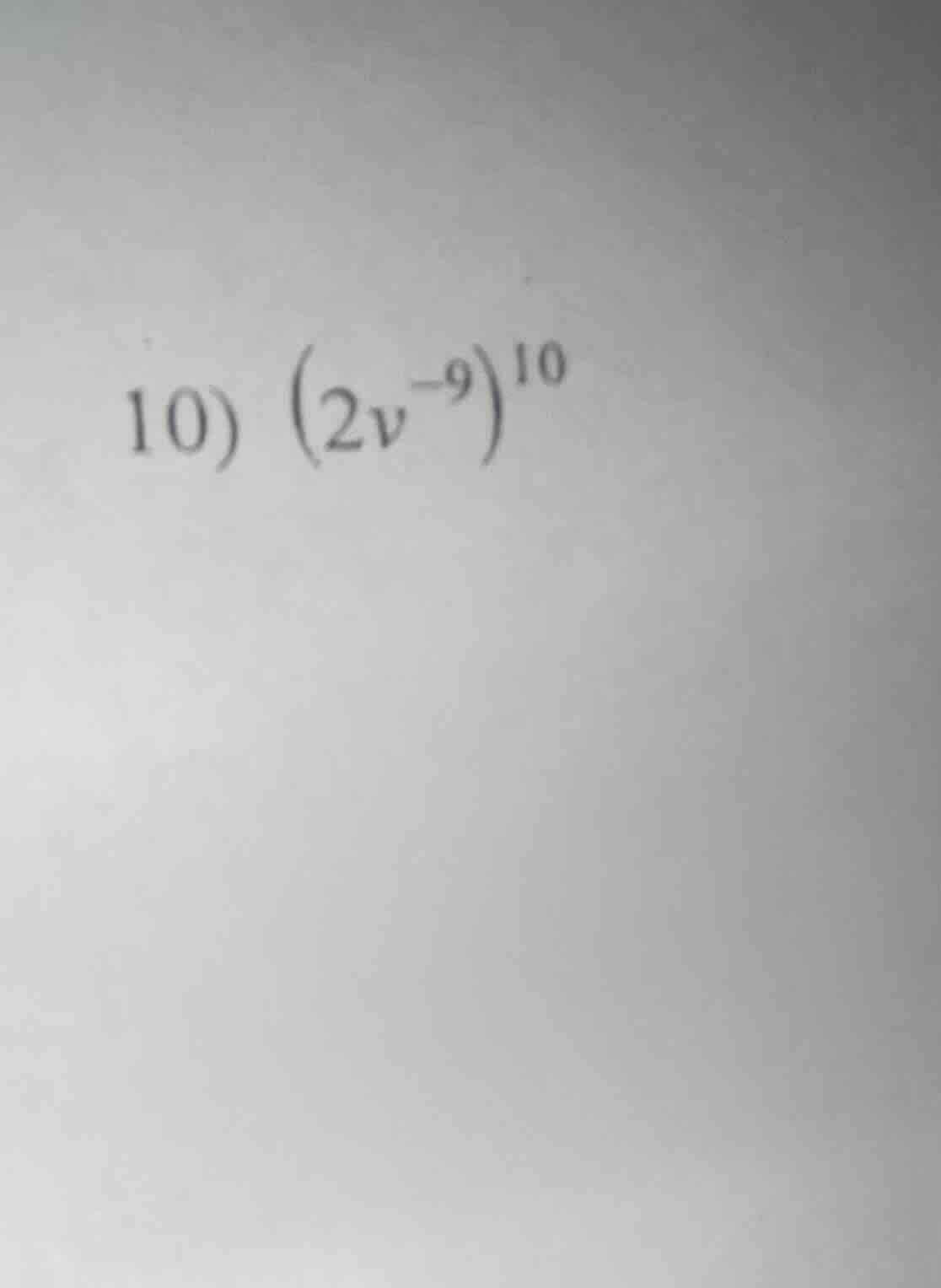 10) $(2v^{-9})^{10}$