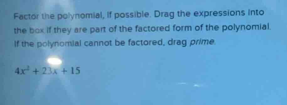 factor the polynomial, if possible. drag the expressions into the box i…